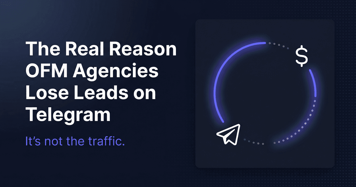 The Real Reason OFM Agencies Lose Leads on Telegram (It's Not the Traffic)